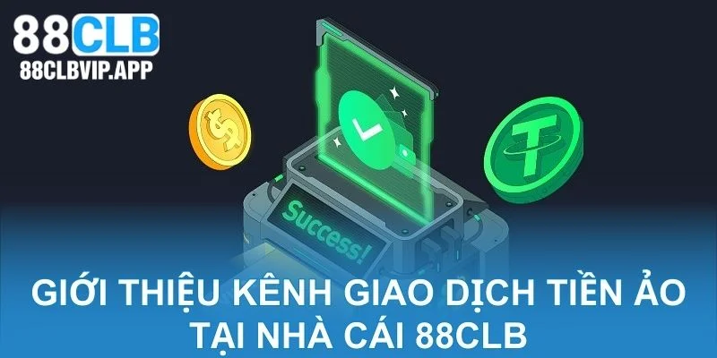 Giới thiệu kênh giao dịch tiền ảo tại nhà cái 88CLB