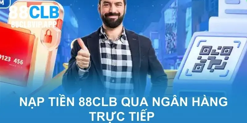 Nạp tiền 88CLB qua ngân hàng trực tiếp