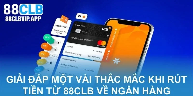 Giải đáp một vài thắc mắc khi rút tiền từ 88CLB về ngân hàng