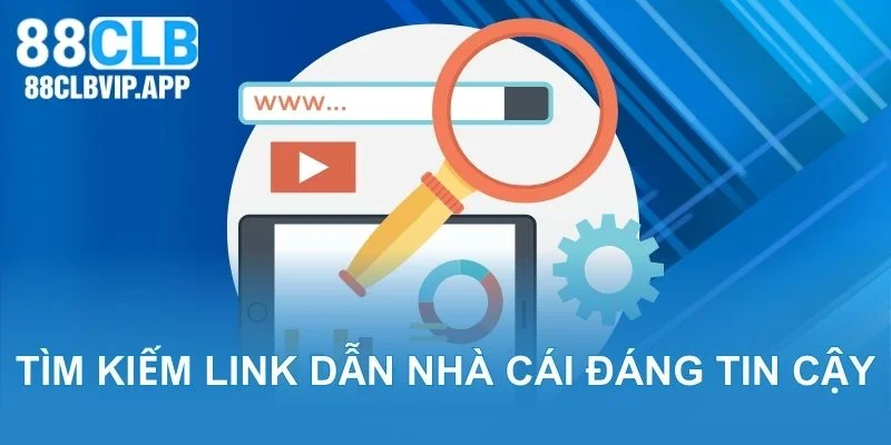 Tìm kiếm link dẫn nhà cái đáng tin cậy