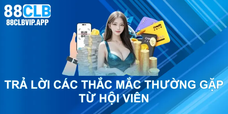 Trả lời các thắc mắc thường gặp đến từ hội viên