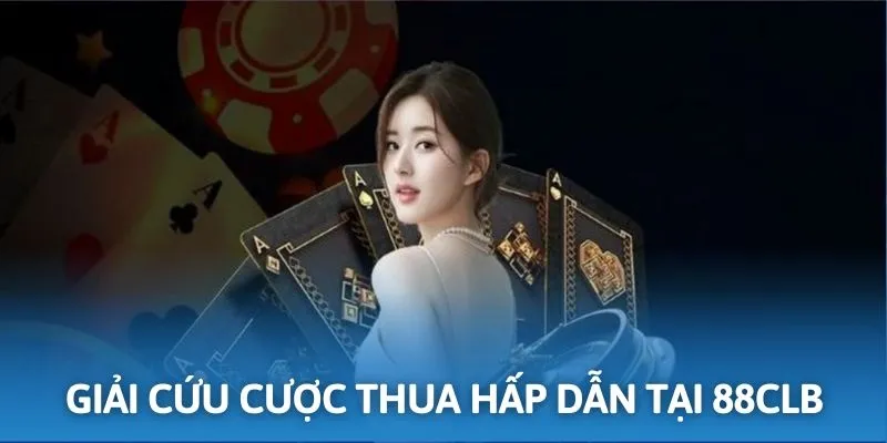 Khuyến mãi 88CLB giá trị với chương trình giải cứu cược thua